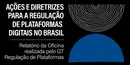 Regulamentação de Plataformas Digitais no Brasil: os primeiros passos para um processo definitivo