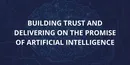 Building trust and delivering on the promise of Artificial Intelligence