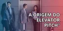 A origem do “Elevator Pitch”
