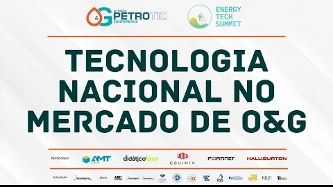 PetroTIC Conference 2022 - Parte 5 - Tecnologia Nacional no Mercado de O&G